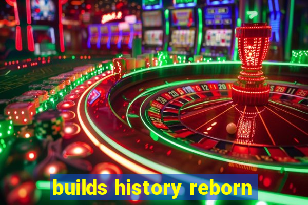 builds history reborn